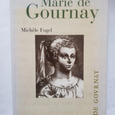Marie de Gournay - Itinéraires d'une femme savante Michèle Fogel