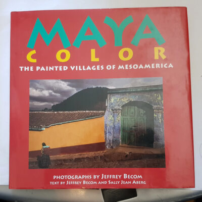 Maya Color - The Painted Villages of Mesoamerica Sally Jean Aberg