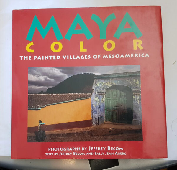 Maya Color - The Painted Villages of Mesoamerica Sally Jean Aberg