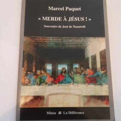 Merde à Jésus !" Souvenirs de José de Nazareth Par Marcel Paquet"