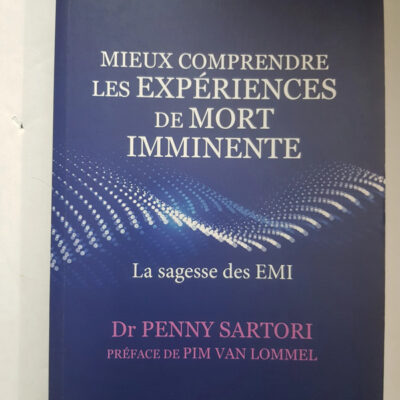 Mieux comprendre les expériences de mort imminente - La sagesse des EMI Penny Sartori,