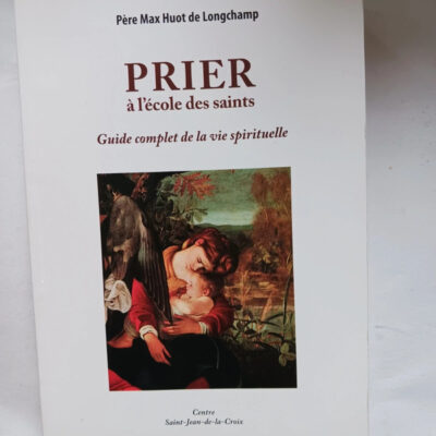 Prier À L'école Des Saints - Guide Complet De La Vie SpirituelleMax Huot de Longchamp