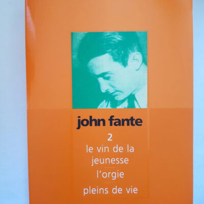 Romans, tome 2 - Le Vin de la jeunesse - L'Orgie - Pleins de vie John Fante, Brice Matthieussent