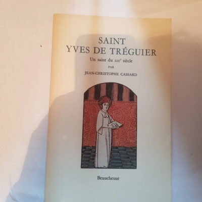 Saint Yves de Tréguier - Un saint du XIIIe siècle Jean-Christophe Cassard