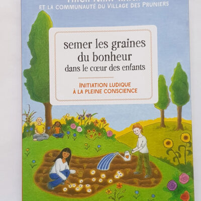 Semer les graines du bonheur dans le cœur des enfants Thich Nhat Hanh