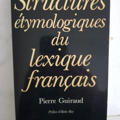 Structures étymologiques du lexique français - Pierre Guiraud