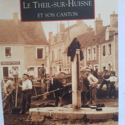 Theil-sur-Huisne et son canton (Le) Bruno Jousselin, Gérard Pigray