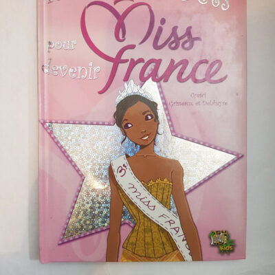 Miss france t1 tous les secrets pour devenir miss france