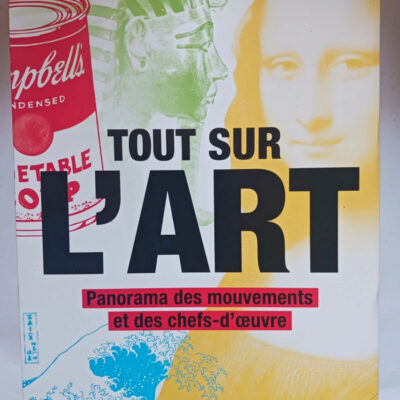 Tout Sur L'art : Panorama Des Mouvements Et Des Chefs-d'oeuvre