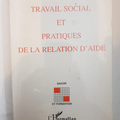 TRAVAIL SOCIAL ET PRATIQUES DE LA RELATION D'AIDE (French Edition)